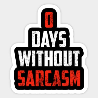 Zero Days Without Sarcasm Gift Funny Sarcastic Shirt , Womens Shirt , Funny Humorous T-Shirt | Sarcastic Gifts Sticker